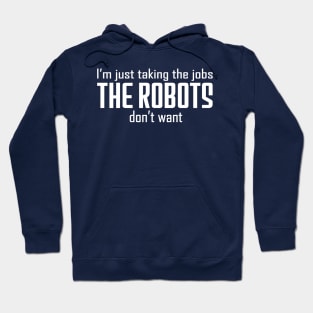 I'm just taking the jobs the robots don't want Hoodie